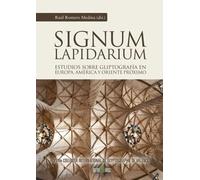 Signum Lapidarium. Estudios sobre Gliptografía en Europa, América Y Oriente Próximo.