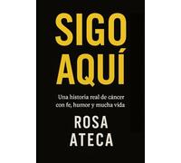 SIGO AQUÍ: Una historia real de cáncer con fe, humor y mucha vida