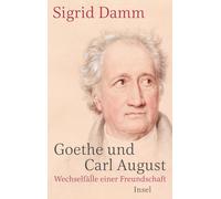 Sigrid Damm Goethe und Carl August: Wechselfälle einer Freundschaft (Poche)