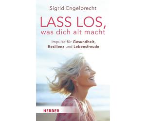 Sigrid Engelbre Lass los, was dich alt macht: Impulse für Gesundheit, Re (Poche)
