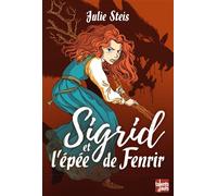 Sigrid et l'épée de Fenrir - Julie Steis - Talents Hauts - broché - Roman adolescent