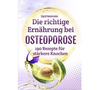 Sigrid Nesteren Die richtige Ernährung bei Osteoporose: 190 leckere Reze (Poche)