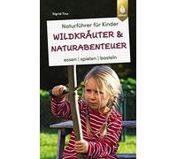 Sigrid Tinz Naturführer für Kinder: Wildkräuter und Naturabenteuer: Esse (Poche)