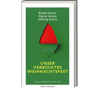 Unser verrücktes Weihnachtsfest - Humorvolle Familiengeschichten über Geschenkpannen & Festtagsstress: Weihnachten mit den Arenz-Geschwistern - charmant, ehrlich & herrlich komisch