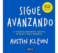 Sigue avanzando / Keep Going: 10 formas de mantenerme creativo en buenos y malos momentos / 10 Ways to Stay Creative in Good Times and Bad