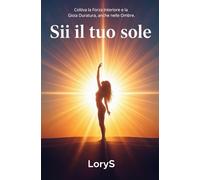 Sii il Tuo Sole: Coltiva la Forza Interiore e la Gioia Duratura, anche nelle Ombre.