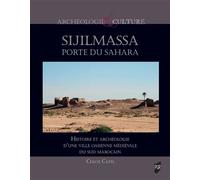 Sijilmassa, Porte Du Sahara - Histoire Et Archéologie D'une Ville Oasienne Médiévale Du Sud Marocain
