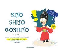 Sijo Shijo Goshijo: The Beloved Classics Of Korean Poetry On Everything Political From The Mid-Joseon Era (1441 1689)