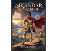 Sikandar of Macedon: A Modern Retelling of the Young King Who Conquered the World