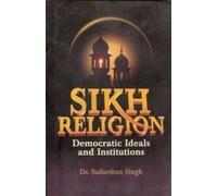 Sikh Religion Democractic Ideals and Institutions