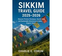 Sikkim Travel Guide 2025-2026: Discover Pristine Himalayas, Sacred Sites, and Sustainable Adventures in India's Organic Haven