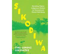 Sikodiwa Revisiting Filipino Indigenous Wisdom for Personal and Shared Well-Being - Carl Lorenz Cervantes - North Atlantic Books - ebook (ePub) - Livre