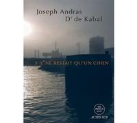 S'il ne restait qu'un chien Joseph Andras (Auteur), D' De Kabal (Lu par)