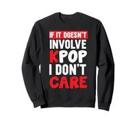 s'il ne s'agit Pas de K-Pop, Je m'en Fous Sweatshirt