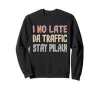 s'il n'est Pas Tard, Day Traffic Stay Pilau Hawaiian Pidgin Hawaii Sweatshirt