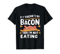 s'il n'y a pas de bacon alors je ne mange pas T-Shirt