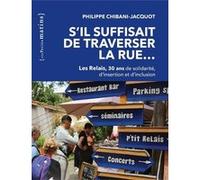 S'il suffisait de traverser la rue... - Les Relais, 30 ans de solidarité, d'insertion et d'inclusion Philippe Chibani-Jacquot (Auteur), Claude Alphandery (Préface)