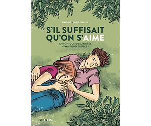 S'il suffisait qu'on s'aime - Chronique des années " PMA pour toutes "