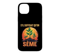 s'il Suffisait Qu'On Sème Citation Humour Jardin Jardinage Coque pour iPhone 14 Plus