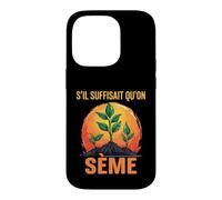 s'il Suffisait Qu'On Sème Citation Humour Jardin Jardinage Coque pour iPhone 14 Pro