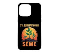 s'il Suffisait Qu'On Sème Citation Humour Jardin Jardinage Coque pour iPhone 15 Pro Max