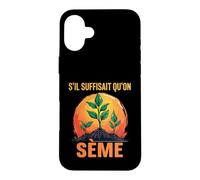 s'il Suffisait Qu'On Sème Citation Humour Jardin Jardinage Coque pour iPhone 16 Plus