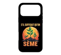 s'il Suffisait Qu'On Sème Citation Humour Jardin Jardinage Coque pour iPhone 17 Pro Max