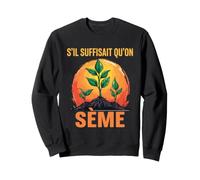 s'il Suffisait Qu'On Sème Citation Humour Jardin Jardinage Sweatshirt