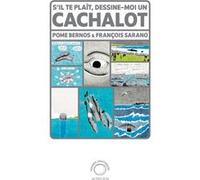 S'il te plaît, dessine-moi un cachalot Pome Bernos (Auteur), François Sarano (Auteur)