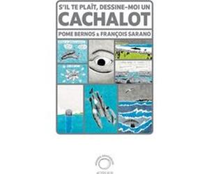 S'il te plaît, dessine-moi un cachalot Pome Bernos (Auteur), François Sarano (Auteur)