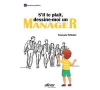S'il te plaît, dessine-moi un manager - François Pelletier - Afnor - broché - Guide