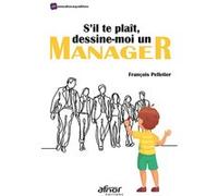 S'il te plaît, dessine-moi un manager François Pelletier (Auteur)