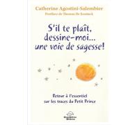 S'il te plaît, dessine-moi... une voie de sagesse ! Retour à l'essentiel sur les traces du Petit Prince - Catherine Agostini-Salembier - Dauphin Blanc - broché - Essai