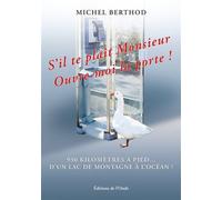 S'il te plaît monsieur, ouvre-moi la porte 930 kilomètres à pied, d'un lac de montagne à l'océan ! - Michel Berthod - L'onde Eds De - broché - Récit