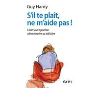 S'il te plaît ne m'aide pas ! L'aide sous injonction administrative ou judiciaire - Guy Hardy - Eres - broché - Etude
