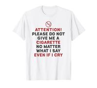S'il te plaît, ne me donne pas de cigarette quoi que je dise T-Shirt