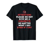 S'il te plaît, ne me donne pas de cigarette quoi que je dise T-Shirt