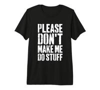 s'il Te plaît, ne me Fais Pas Faire des Trucs relaxants, drôle, Paresseux, Adolescent T-Shirt Haut de Gamme