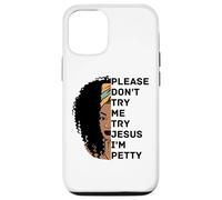 s'il Te plaît, ne m'essaie Pas, essaie Jesus, Je suis Petty Sista Coque pour iPhone 12/12 Pro