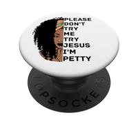 s'il Te plaît, ne m'essaie Pas, essaie Jesus, Je suis Petty Sista PopSockets PopGrip Adhésif