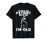 S'il te plaît, sois patient avec moi, je suis un vieux grand-père drôle T-Shirt
