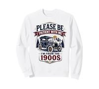 s'il Te plaît, sois Patient avec Moi, Je Viens des années 1900, C'est drôle Sweatshirt