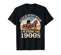 s'il Te plaît, sois Patient avec Moi, Je Viens des années 1900, drôle et rétro T-Shirt