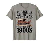 s'il Te plaît, sois Patient avec Moi, Je Viens des années 1900, drôle et rétro T-Shirt
