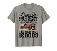 s'il Te plaît, sois Patient avec Moi, Je Viens des années 1900, drôle et rétro T-Shirt