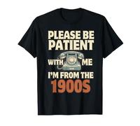 s'il Te plaît, sois Patient avec Moi, Je Viens des années 1900 T-Shirt