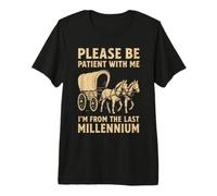 s'il Te plaît, sois Patient avec Moi, Je Viens du dernier millénaire T-Shirt Haut de Gamme
