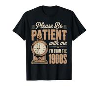 s'il Te plaît, sois Patient avec Moi, Je Viens du Funny Vintage des années 1900 T-Shirt