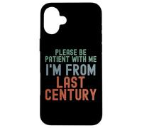 s'il Te plaît, sois Patient avec Moi, Je Viens du siècle dernier Coque pour iPhone 16 Plus