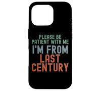 s'il Te plaît, sois Patient avec Moi, Je Viens du siècle dernier Coque pour iPhone 16 Pro